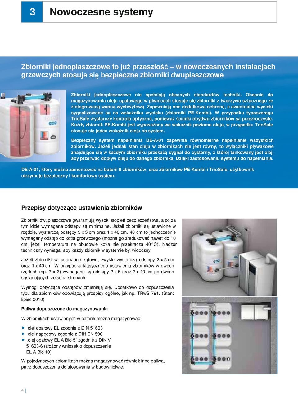 Zapewniają one dodatkową ochronę, a ewentualne wycieki sygnalizowane są na wskaźniku wycieku (zbiorniki PE-Kombi).