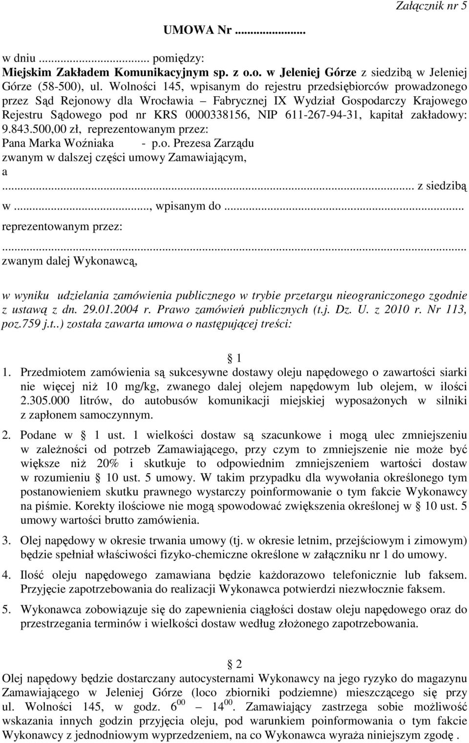 611-267-94-31, kapitał zakładowy: 9.843.500,00 zł, reprezentowanym przez: Pana Marka Woźniaka - p.o. Prezesa Zarządu zwanym w dalszej części umowy Zamawiającym, a... z siedzibą w..., wpisanym do.