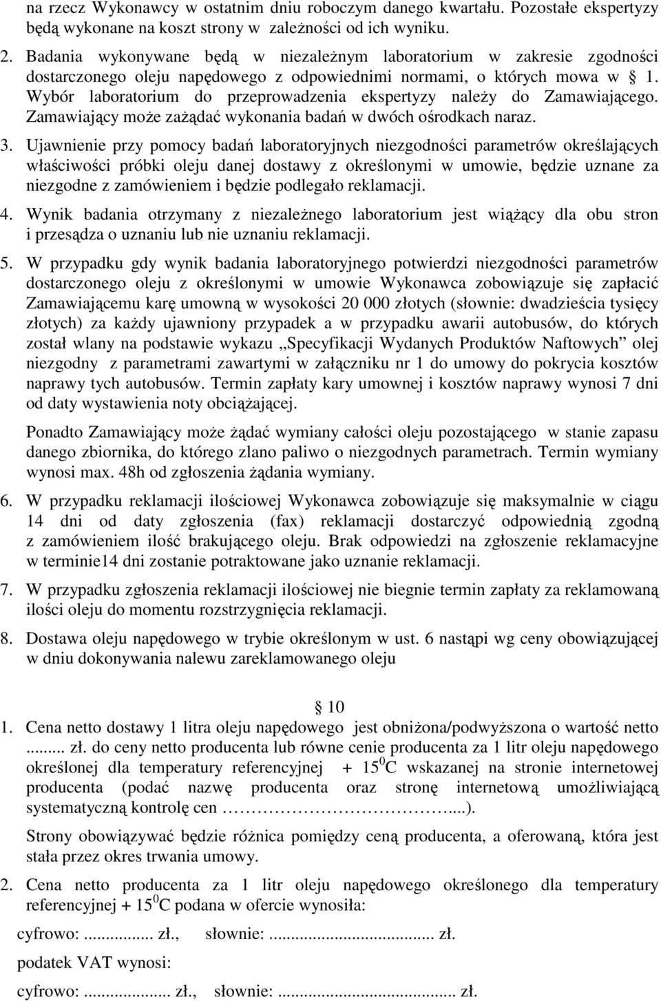 Wybór laboratorium do przeprowadzenia ekspertyzy należy do Zamawiającego. Zamawiający może zażądać wykonania badań w dwóch ośrodkach naraz. 3.