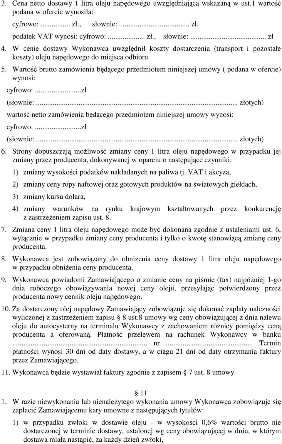 Wartość brutto zamówienia będącego przedmiotem niniejszej umowy ( podana w ofercie) wynosi: cyfrowo:...zł (słownie:.