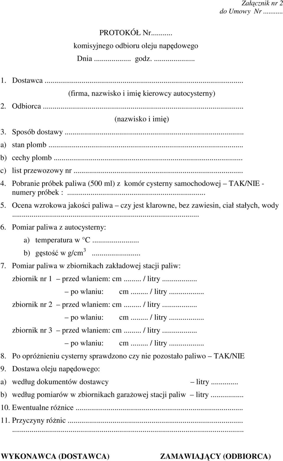 Ocena wzrokowa jakości paliwa czy jest klarowne, bez zawiesin, ciał stałych, wody... 6. Pomiar paliwa z autocysterny: a) temperatura w C... b) gęstość w g/cm 3... 7.