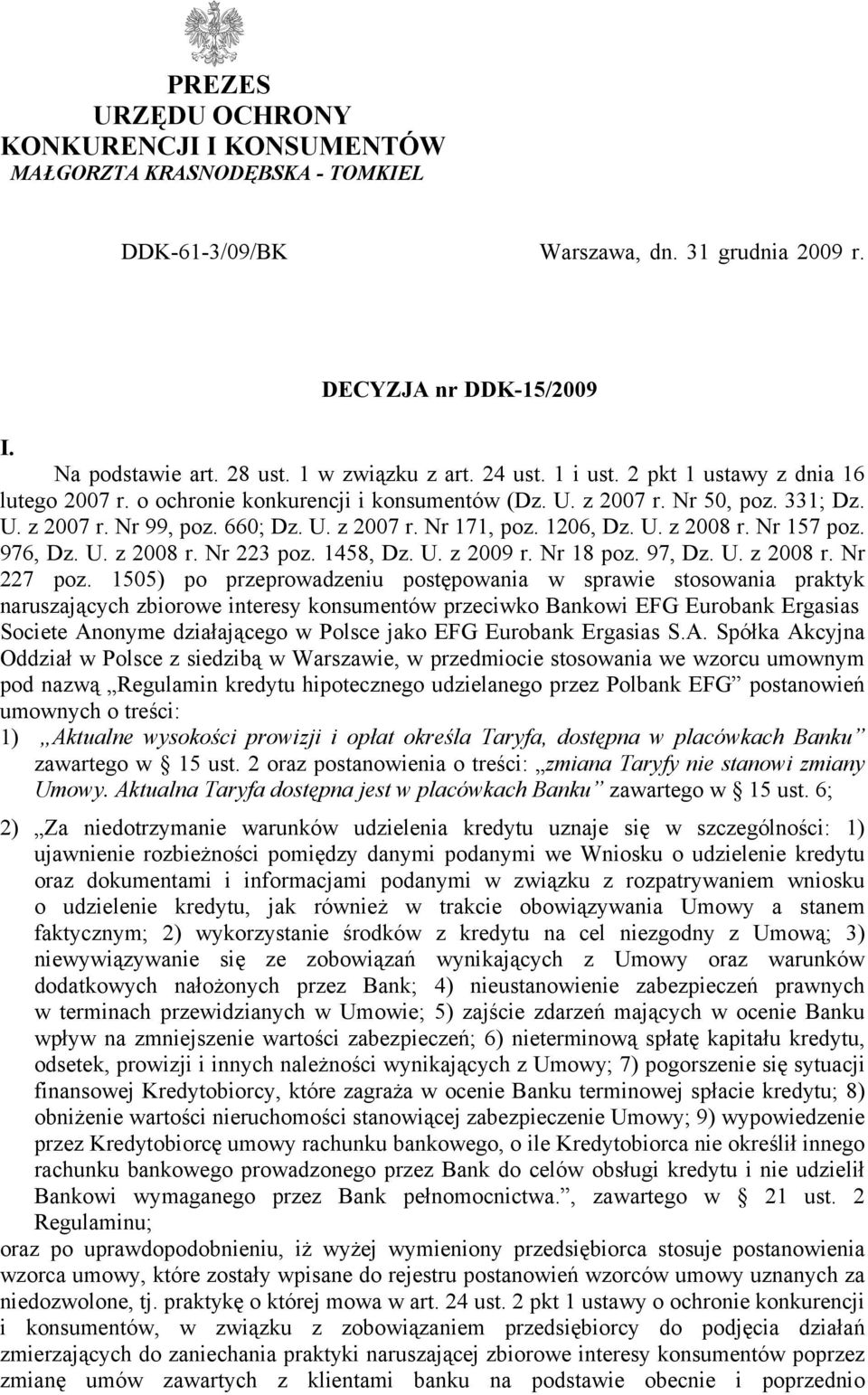 1206, Dz. U. z 2008 r. Nr 157 poz. 976, Dz. U. z 2008 r. Nr 223 poz. 1458, Dz. U. z 2009 r. Nr 18 poz. 97, Dz. U. z 2008 r. Nr 227 poz.