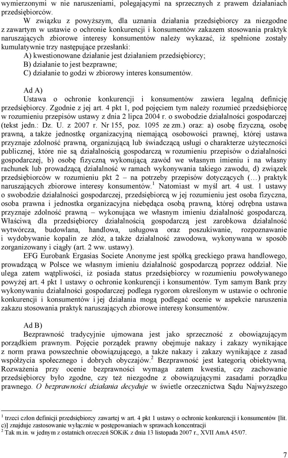 konsumentów należy wykazać, iż spełnione zostały kumulatywnie trzy następujące przesłanki: A) kwestionowane działanie jest działaniem przedsiębiorcy; B) działanie to jest bezprawne; C) działanie to