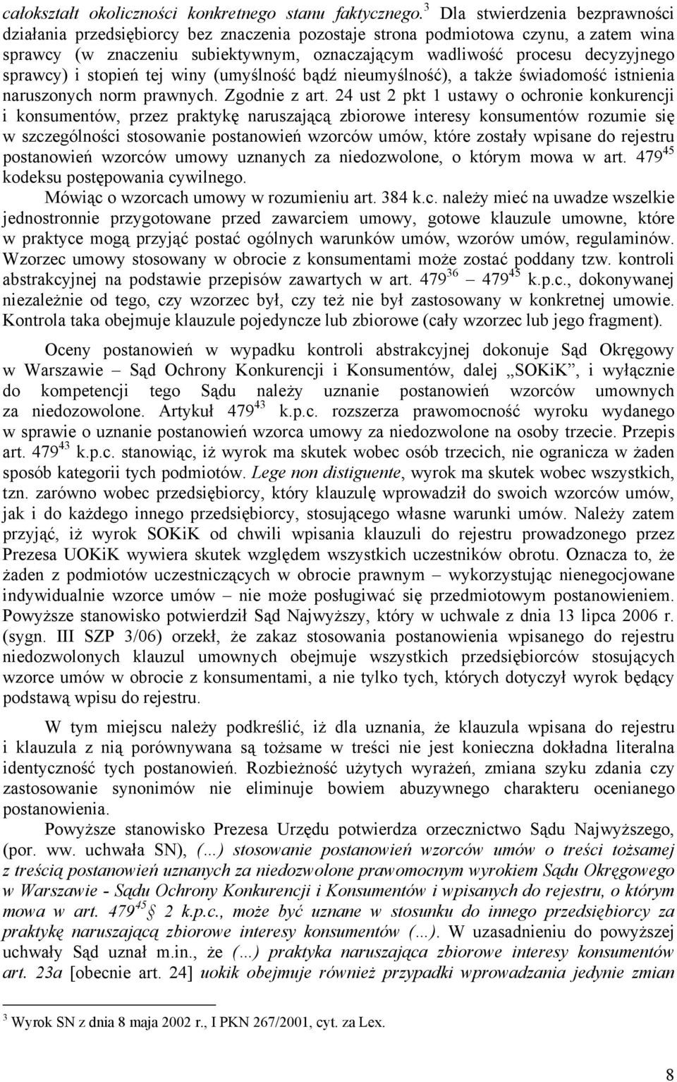 sprawcy) i stopień tej winy (umyślność bądź nieumyślność), a także świadomość istnienia naruszonych norm prawnych. Zgodnie z art.