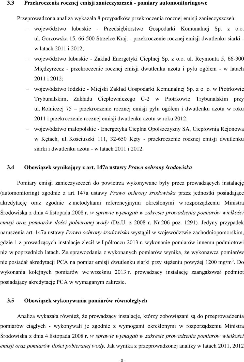 - przekroczenie rocznej emisji dwutlenku siarki - w latach 2011 i 2012; województwo lubuskie - Zakład Energetyki Cieplnej Sp. z o.o. ul.