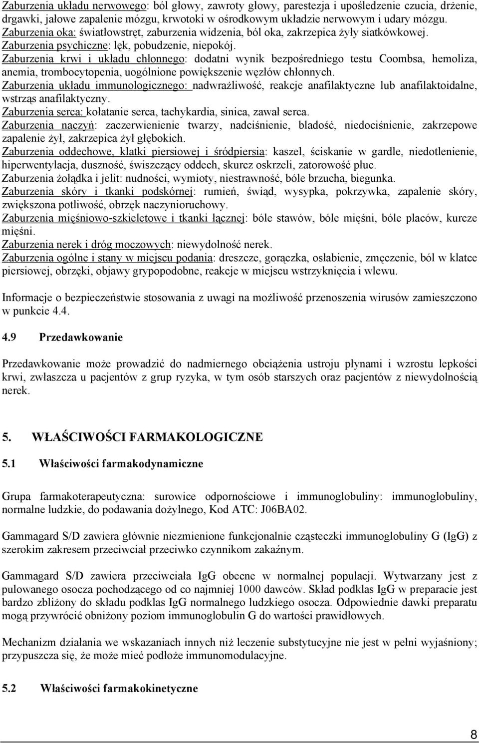 Zaburzenia krwi i układu chłonnego: dodatni wynik bezpośredniego testu Coombsa, hemoliza, anemia, trombocytopenia, uogólnione powiększenie węzłów chłonnych.