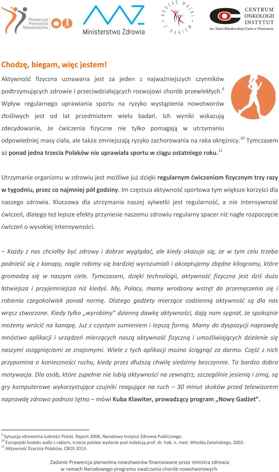 Ich wyniki wskazują zdecydowanie, że ćwiczenia fizyczne nie tylko pomagają w utrzymaniu odpowiedniej masy ciała, ale także zmniejszają ryzyko zachorowania na raka okrężnicy.