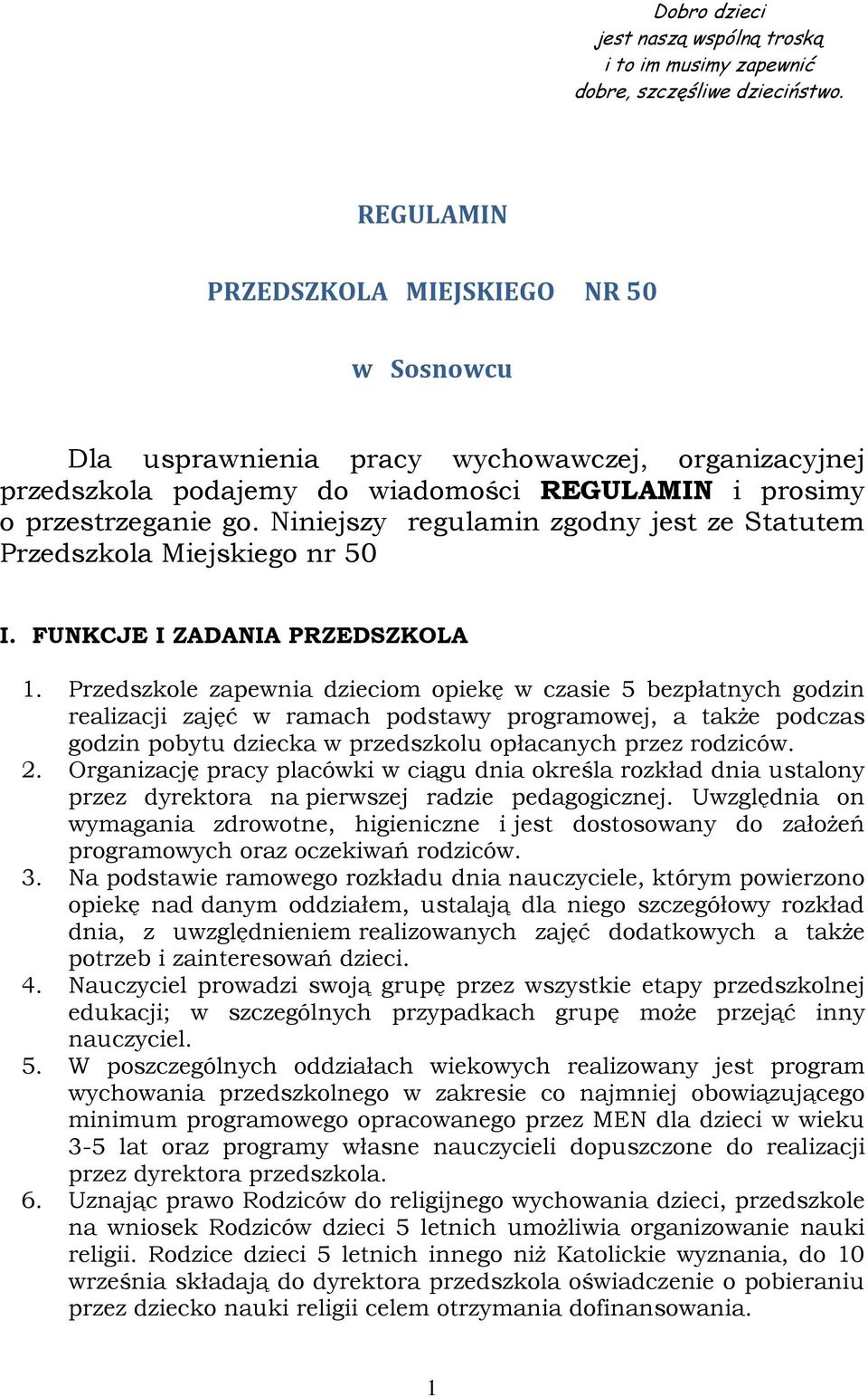 Niniejszy regulamin zgodny jest ze Statutem Przedszkola Miejskiego nr 50 I. FUNKCJE I ZADANIA PRZEDSZKOLA 1.