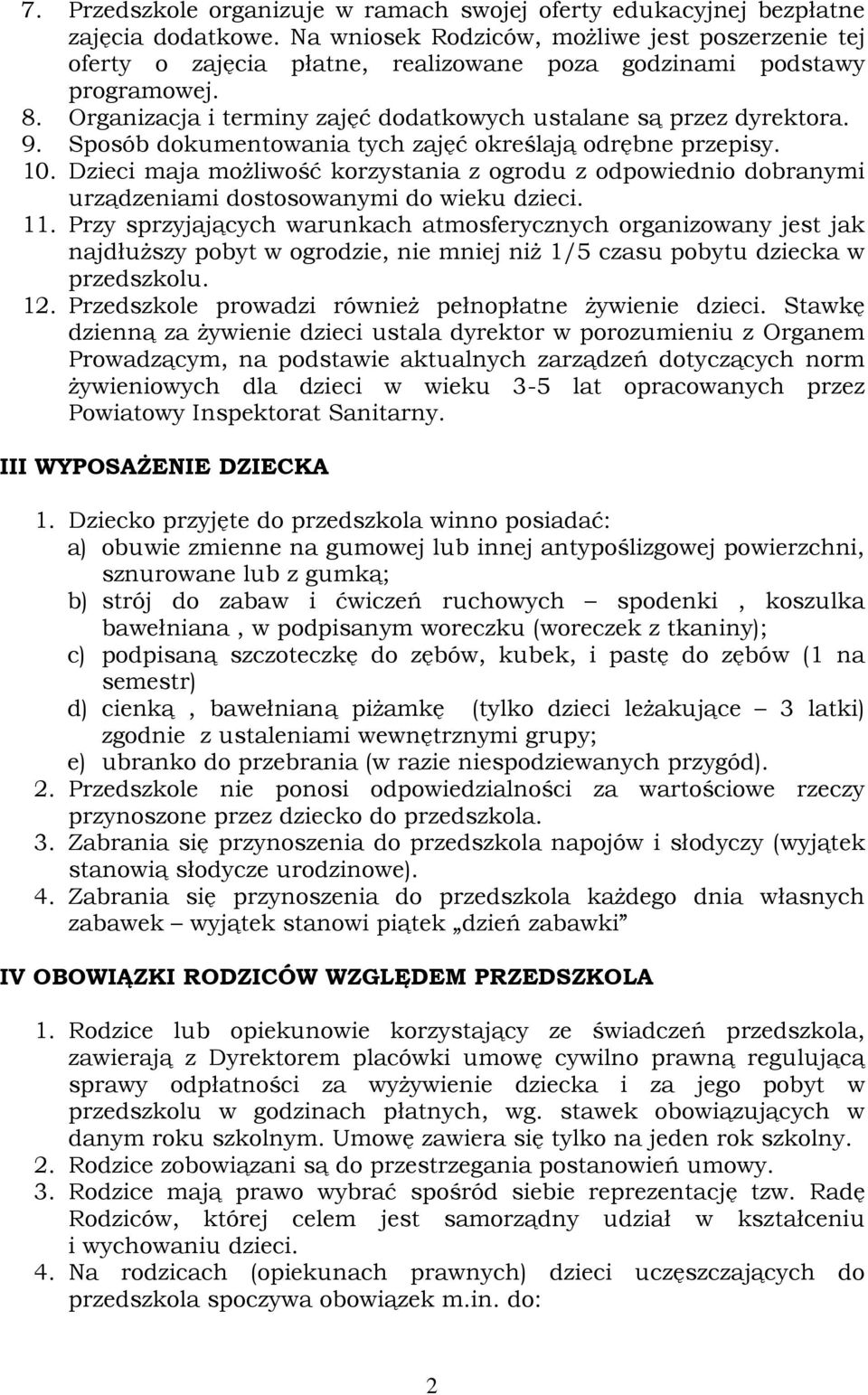 Sposób dokumentowania tych zajęć określają odrębne przepisy. 10. Dzieci maja możliwość korzystania z ogrodu z odpowiednio dobranymi urządzeniami dostosowanymi do wieku dzieci. 11.