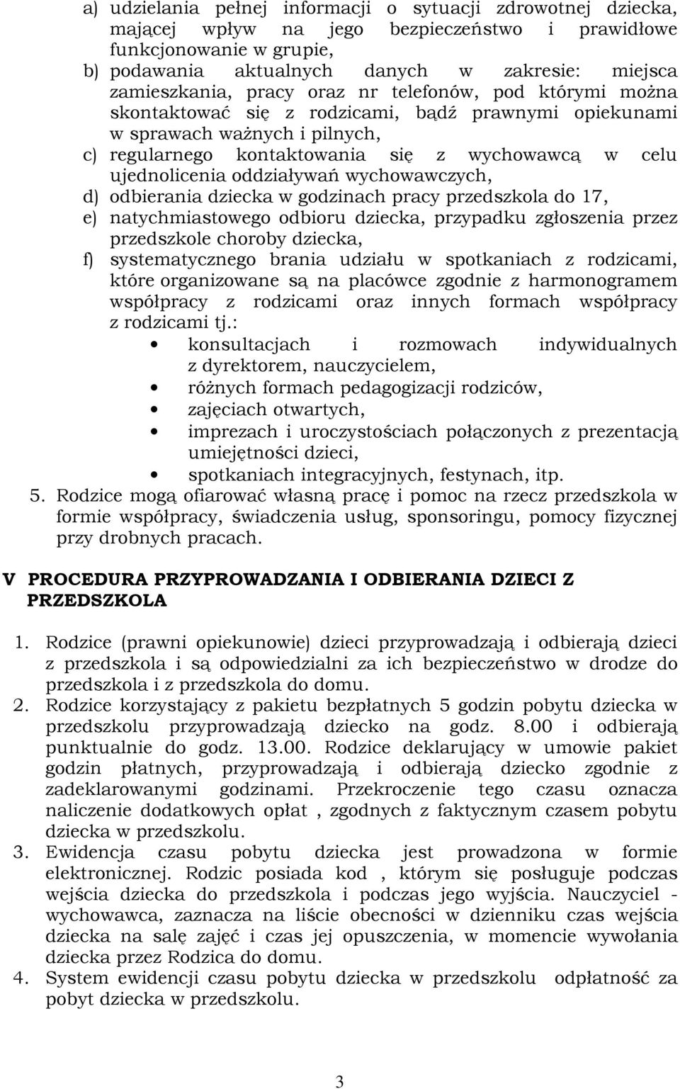ujednolicenia oddziaływań wychowawczych, d) odbierania dziecka w godzinach pracy przedszkola do 17, e) natychmiastowego odbioru dziecka, przypadku zgłoszenia przez przedszkole choroby dziecka, f)