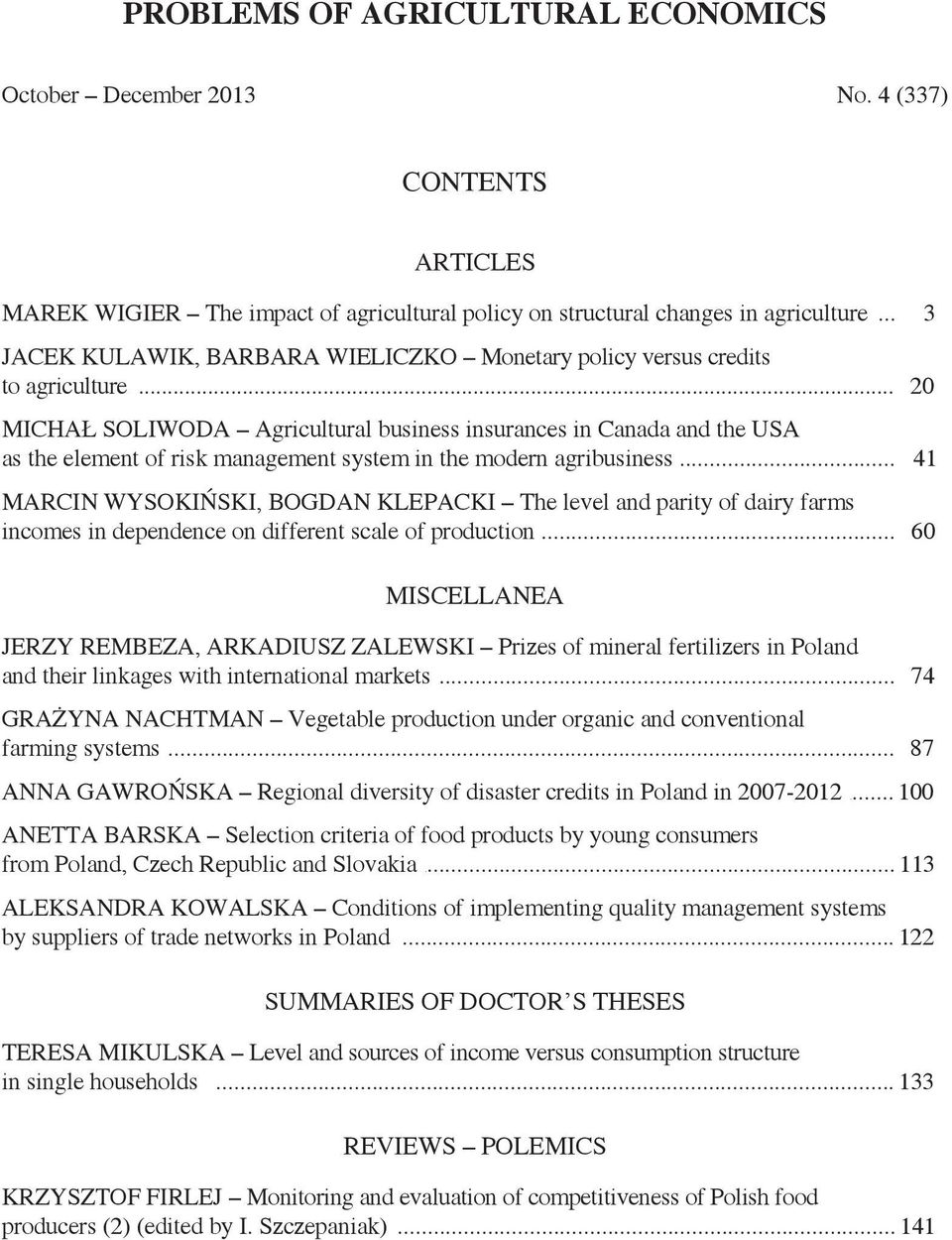 .. 20 MICHAŁ SOLIWODA Agricultural business insurances in Canada and the USA as the element of risk management system in the modern agribusiness.
