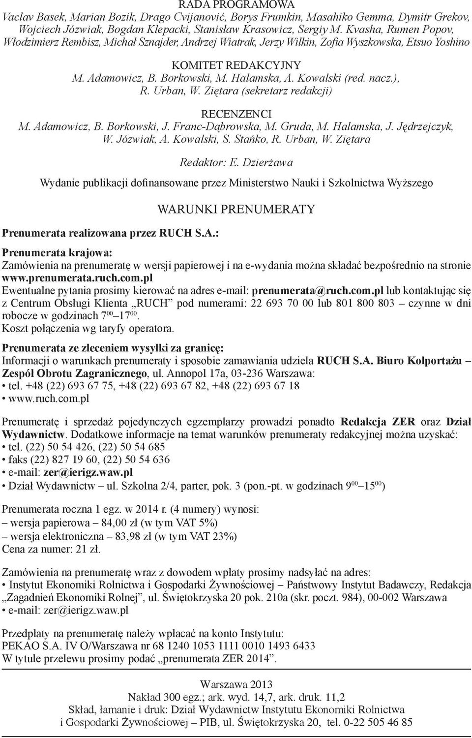 nacz.), R. Urban, W. Ziętara (sekretarz redakcji) RECENZENCI M. Adamowicz, B. Borkowski, J. Franc-Dąbrowska, M. Gruda, M. Halamska, J. Jędrzejczyk, W. Józwiak, A. Kowalski, S. Stańko, R. Urban, W. Ziętara Redaktor: E.