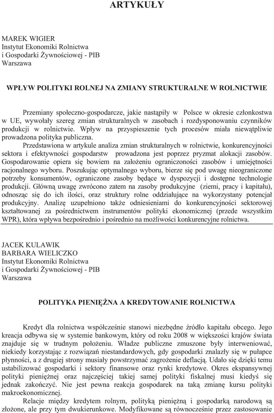 Wp yw na przyspieszenie tych procesów mia a niew tpliwie prowadzona polityka publiczna.