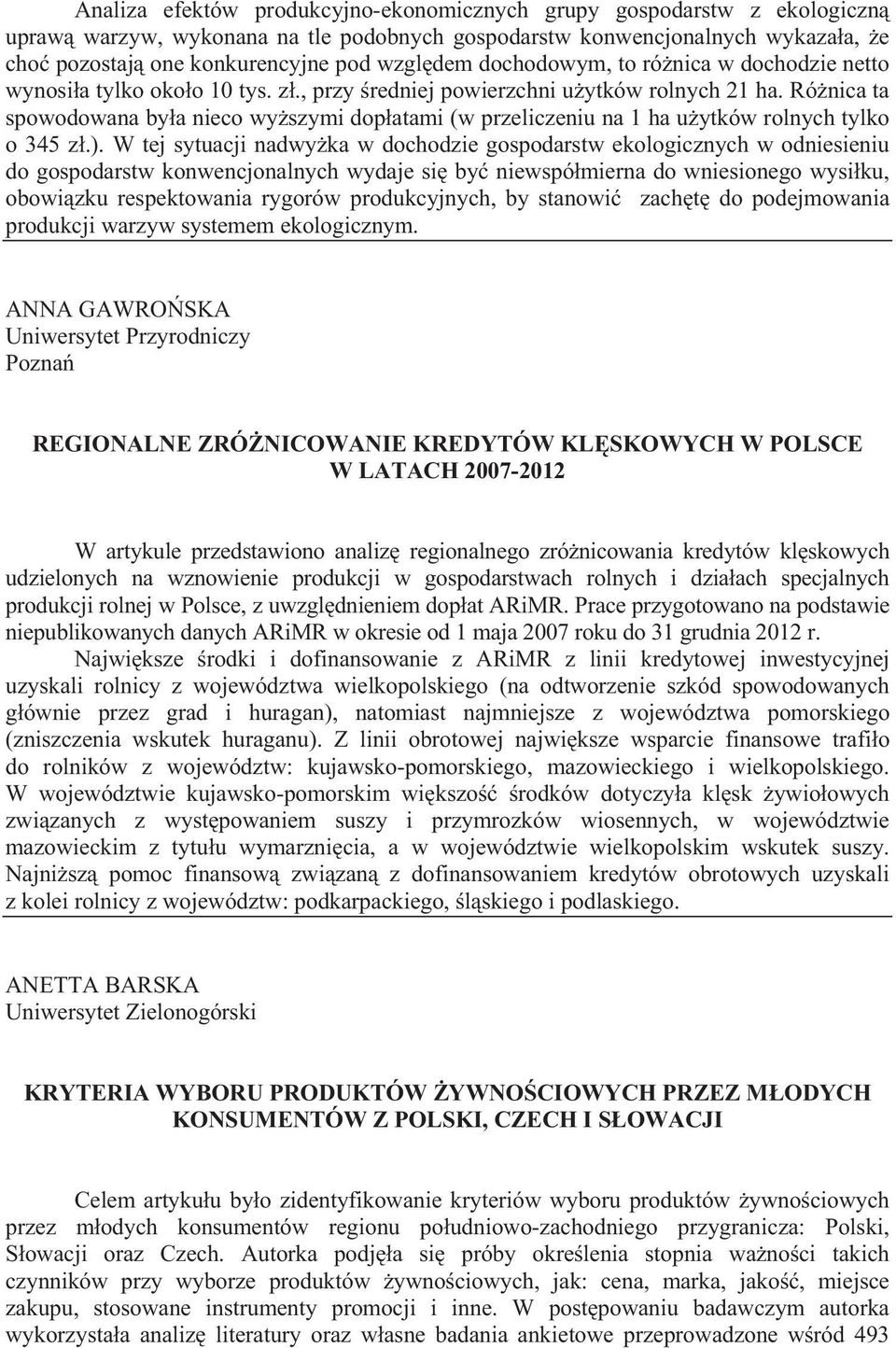 Ró nica ta spowodowana by a nieco wy szymi dop atami (w przeliczeniu na 1 ha u ytków rolnych tylko o 345 z.).