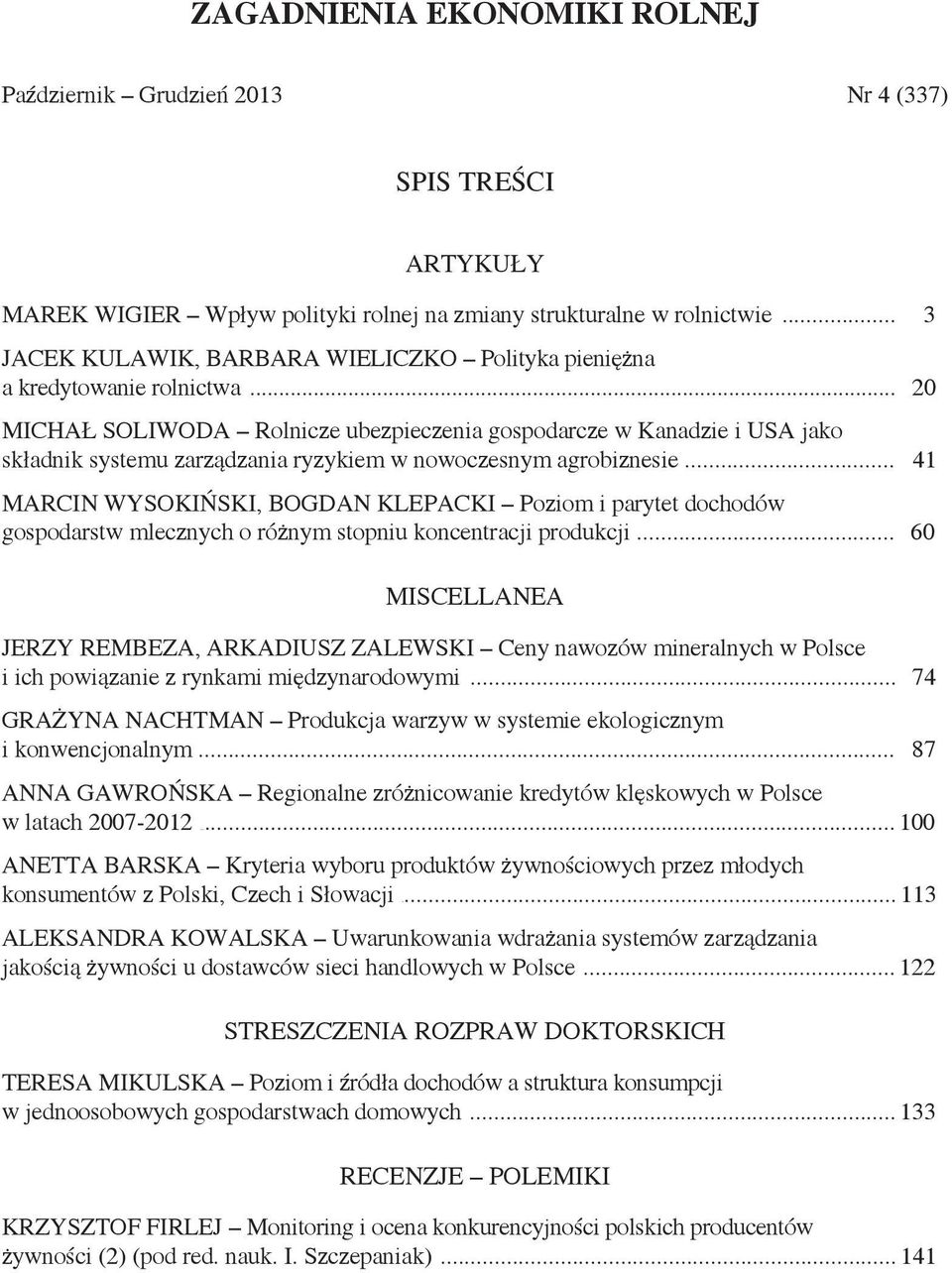 .. 20 MICHAŁ SOLIWODA Rolnicze ubezpieczenia gospodarcze w Kanadzie i USA jako składnik systemu zarządzania ryzykiem w nowoczesnym agrobiznesie.