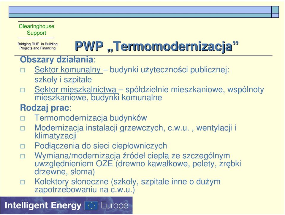 budynków Modernizacja instalacji grzewczych, c.w.u., wentylacji i klimatyzacji Podłączenia do sieci ciepłowniczych Wymiana/modernizacja źródeł ciepła ze