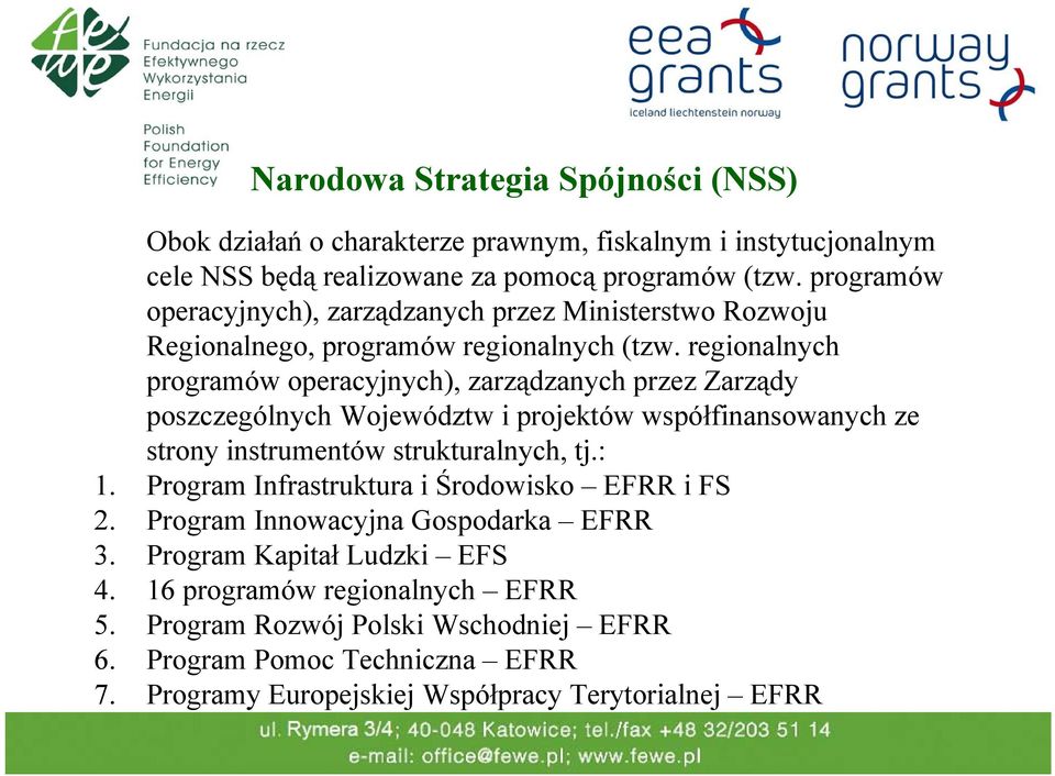 regionalnych programów operacyjnych), zarządzanych przez Zarządy poszczególnych Województw i projektów współfinansowanych ze strony instrumentów strukturalnych, tj.: 1.