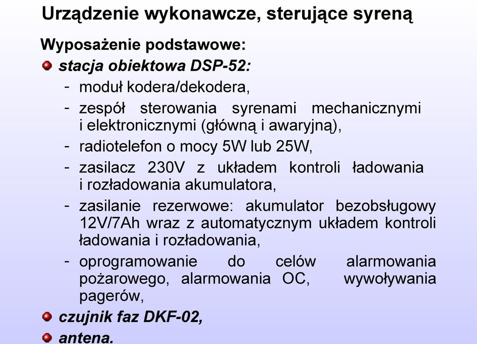 ładowania i rozładowania akumulatora, - zasilanie rezerwowe: akumulator bezobsługowy 12V/7Ah wraz z automatycznym układem kontroli