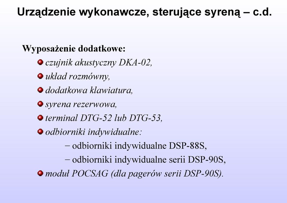 Wyposażenie dodatkowe: czujnik akustyczny DKA-02, układ rozmówny, dodatkowa