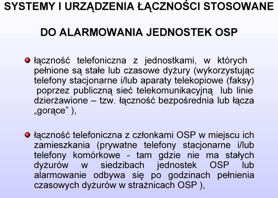 łączność bezpośrednia lub łącza gorące ), łączność telefoniczna z członkami OSP w miejscu ich zamieszkania (prywatne telefony stacjonarne i/lub