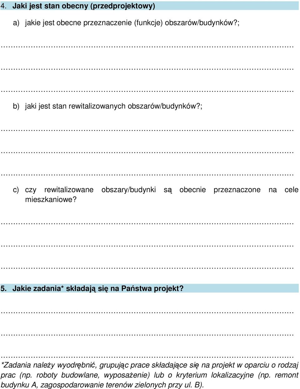 ; c) czy rewitalizowane obszary/budynki są obecnie przeznaczone na cele mieszkaniowe? 5.