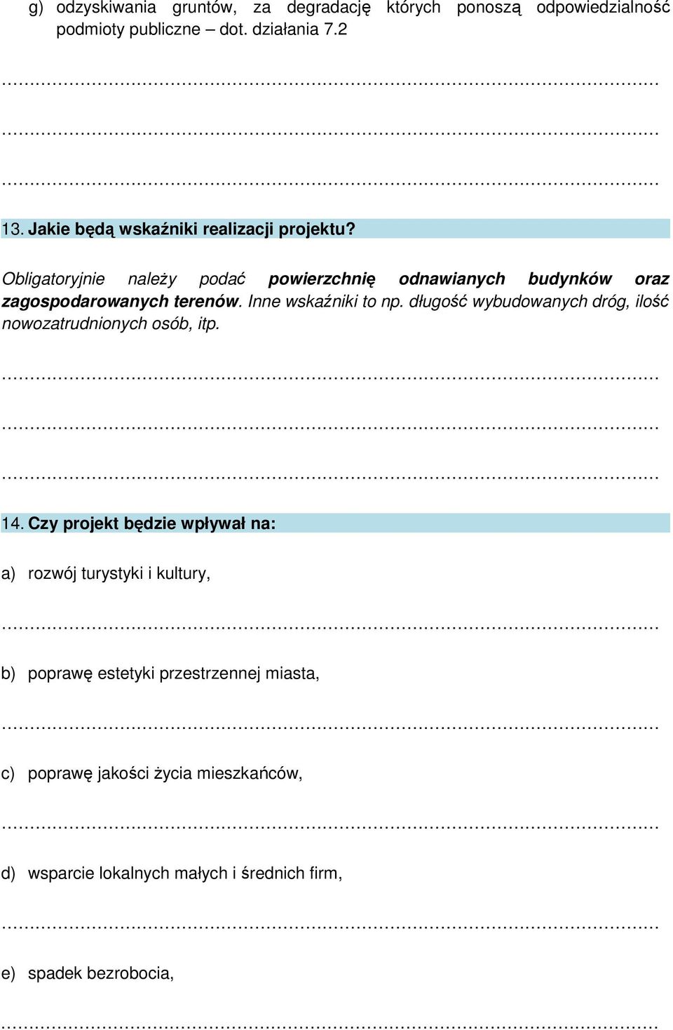 Inne wskaźniki to np. długość wybudowanych dróg, ilość nowozatrudnionych osób, itp. 14.