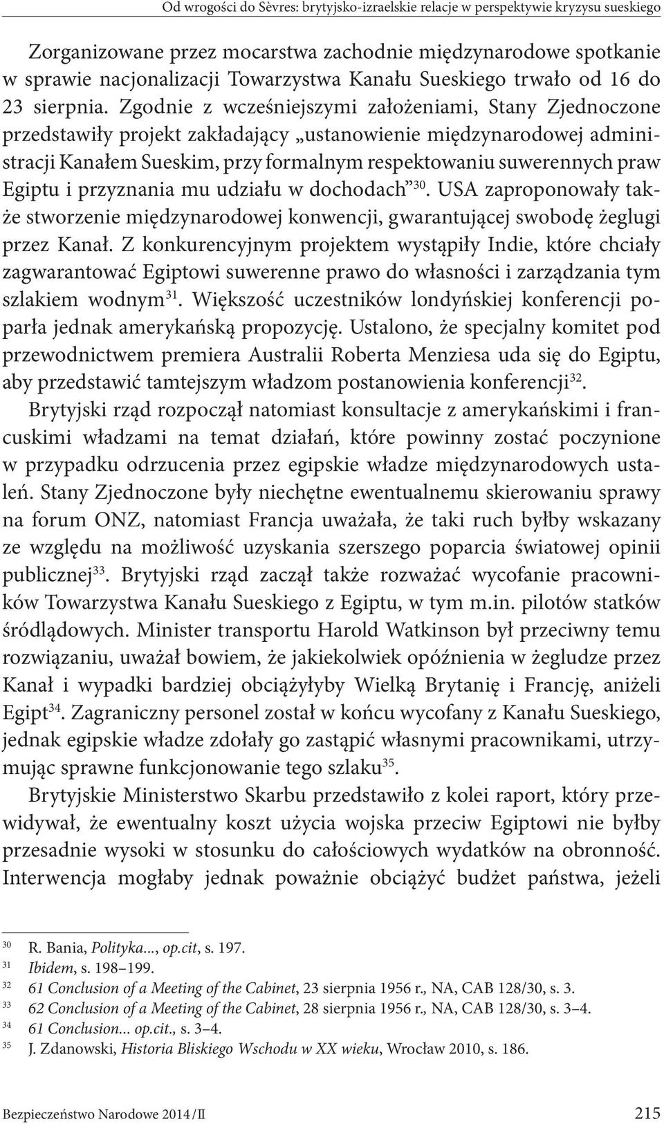 Zgodnie z wcześniejszymi założeniami, Stany Zjednoczone przedstawiły projekt zakładający ustanowienie międzynarodowej administracji Kanałem Sueskim, przy formalnym respektowaniu suwerennych praw