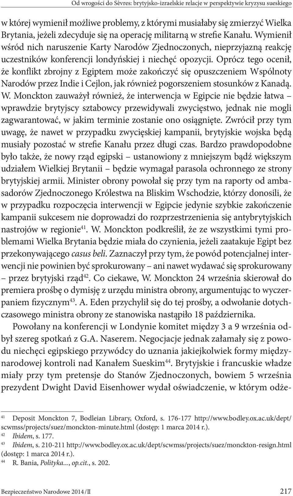 Oprócz tego ocenił, że konflikt zbrojny z Egiptem może zakończyć się opuszczeniem Ws