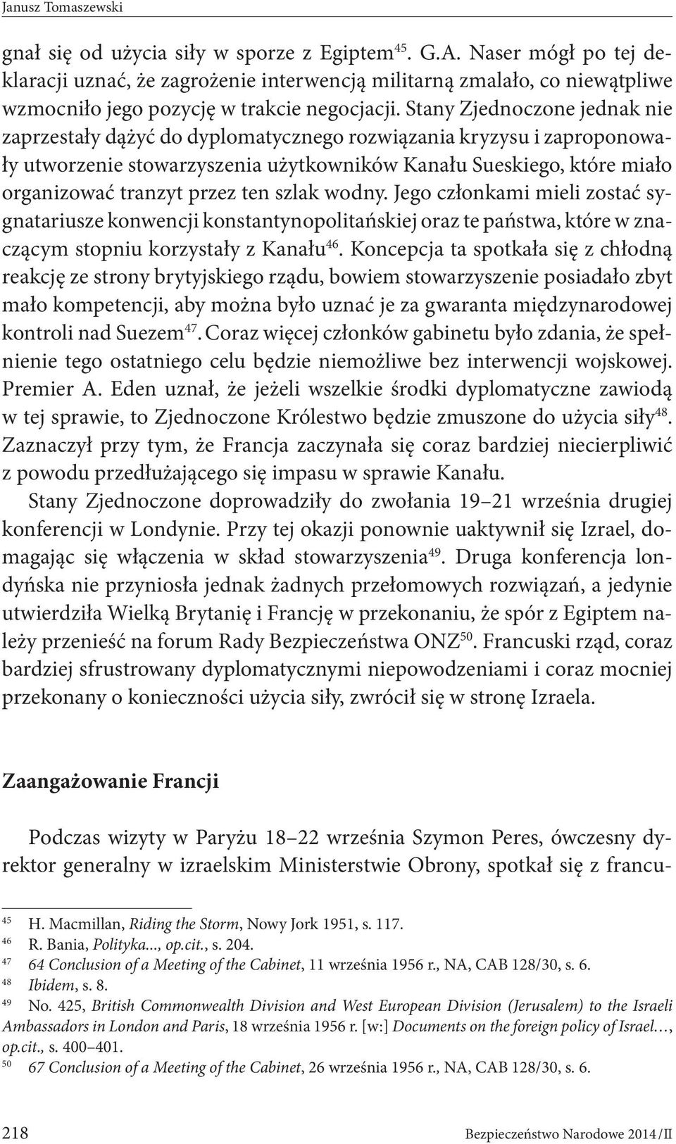 Stany Zjednoczone jednak nie zaprzestały dążyć do dyplomatycznego rozwiązania kryzysu i zaproponowały utworzenie stowarzyszenia użytkowników Kanału Sueskiego, które miało organizować tranzyt przez