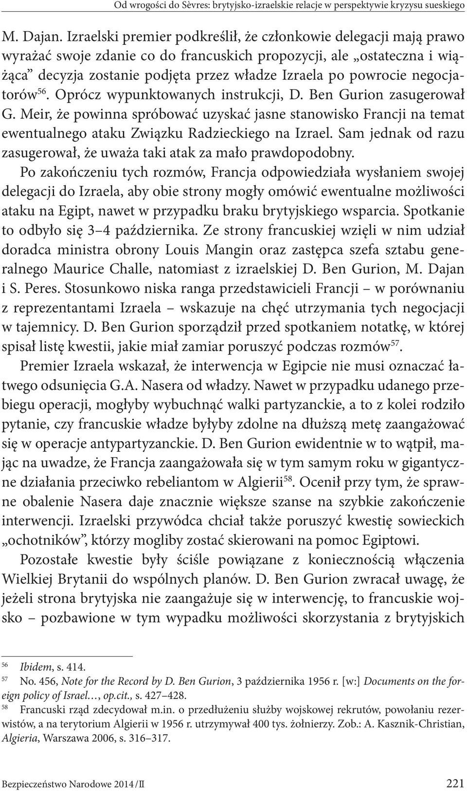 negocjatorów 56. Oprócz wypunktowanych instrukcji, D. Ben Gurion zasugerował G. Meir, że powinna spróbować uzyskać jasne stanowisko Francji na temat ewentualnego ataku Związku Radzieckiego na Izrael.