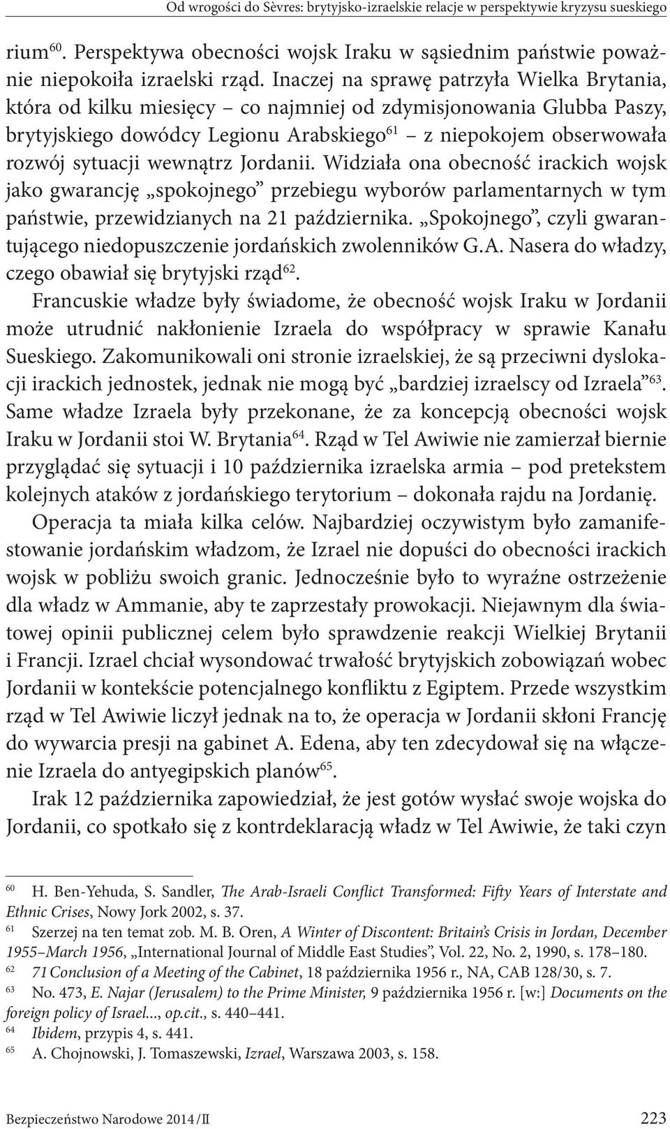 wewnątrz Jordanii. Widziała ona obecność irackich wojsk jako gwarancję spokojnego przebiegu wyborów parlamentarnych w tym państwie, przewidzianych na 21 października.