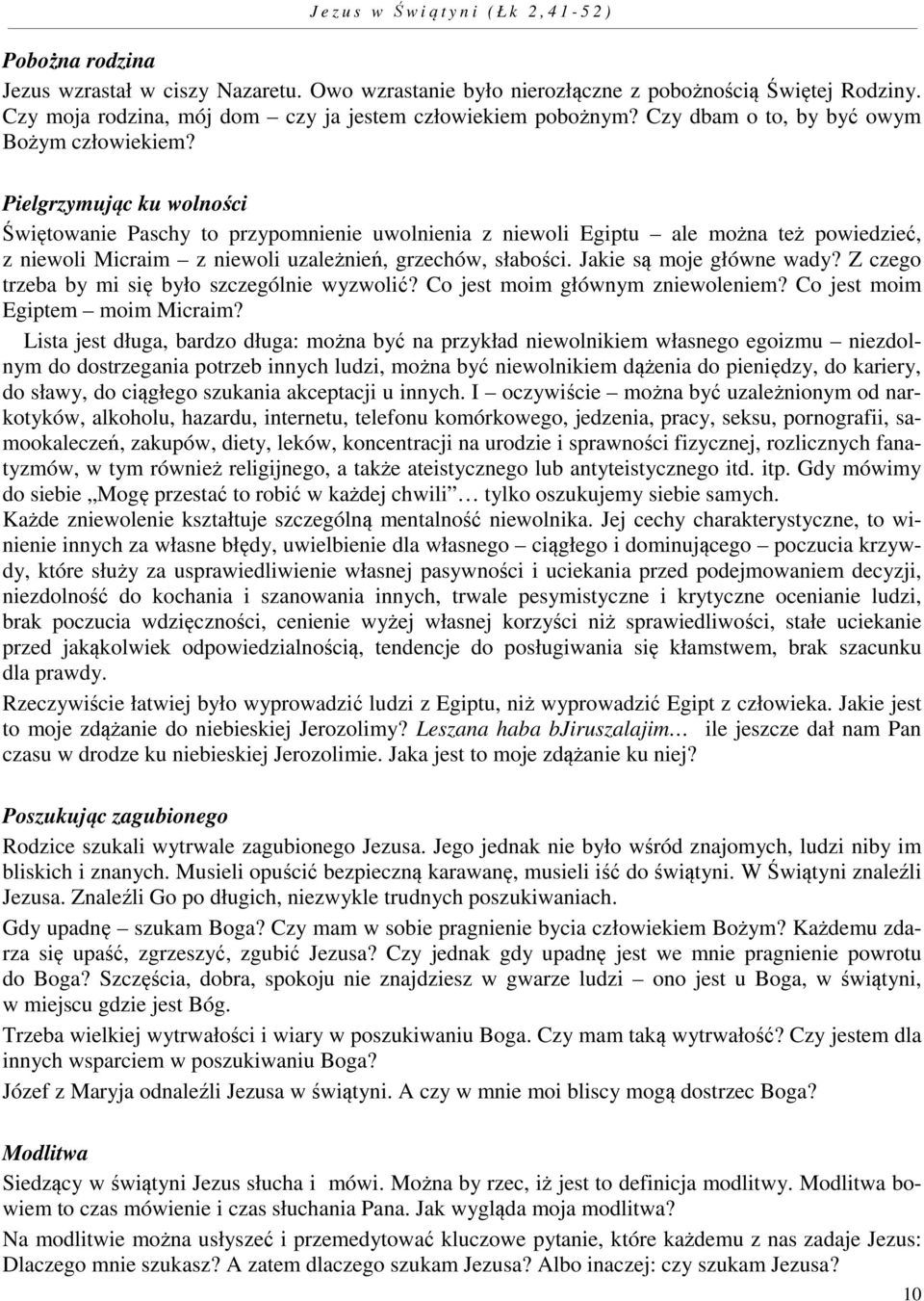 Pielgrzymując ku wolności Świętowanie Paschy to przypomnienie uwolnienia z niewoli Egiptu ale można też powiedzieć, z niewoli Micraim z niewoli uzależnień, grzechów, słabości.