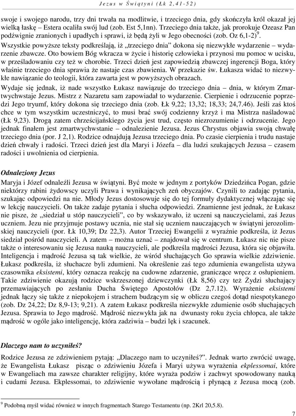 Wszystkie powyższe teksty podkreślają, iż trzeciego dnia dokona się niezwykłe wydarzenie wydarzenie zbawcze.