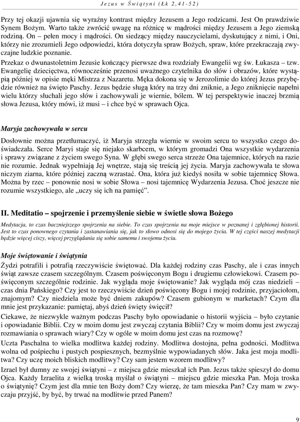 On siedzący między nauczycielami, dyskutujący z nimi, i Oni, którzy nie zrozumieli Jego odpowiedzi, która dotyczyła spraw Bożych, spraw, które przekraczają zwyczajne ludzkie poznanie.