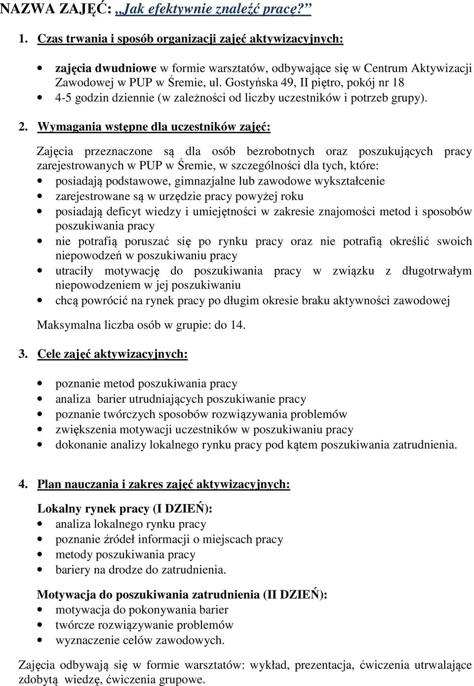 Gostyńska 49, II piętro, pokój nr 18 4-5 godzin dziennie (w zależności od liczby uczestników i potrzeb grupy). 2.