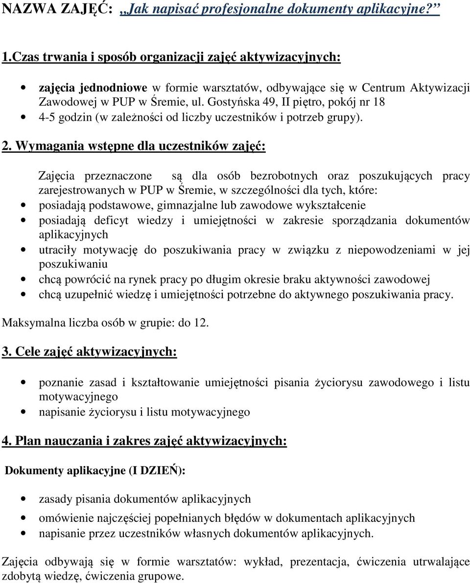 Gostyńska 49, II piętro, pokój nr 18 4-5 godzin (w zależności od liczby uczestników i potrzeb grupy). 2.