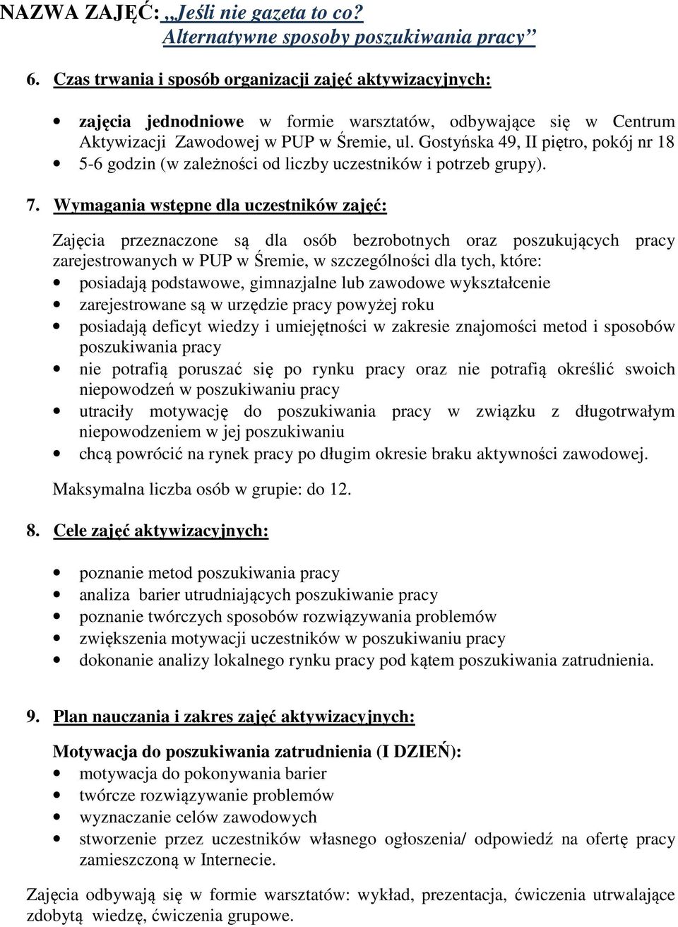 Gostyńska 49, II piętro, pokój nr 18 5-6 godzin (w zależności od liczby uczestników i potrzeb grupy). 7.