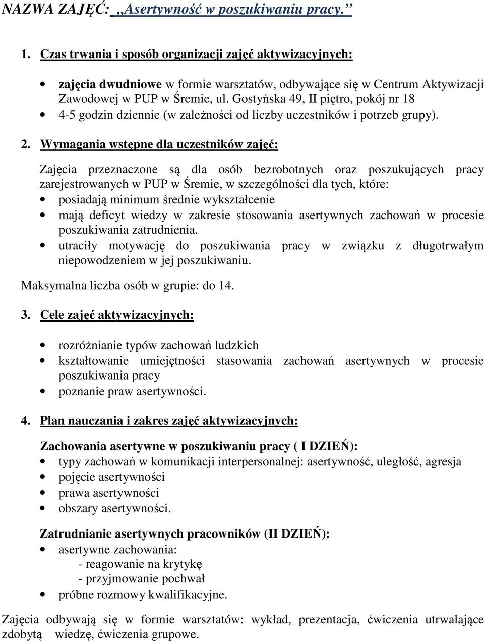 Gostyńska 49, II piętro, pokój nr 18 4-5 godzin dziennie (w zależności od liczby uczestników i potrzeb grupy). 2.