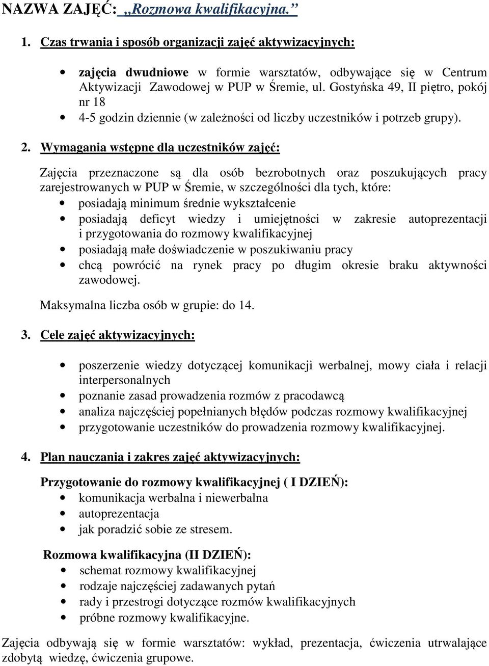 Gostyńska 49, II piętro, pokój nr 18 4-5 godzin dziennie (w zależności od liczby uczestników i potrzeb grupy). 2.