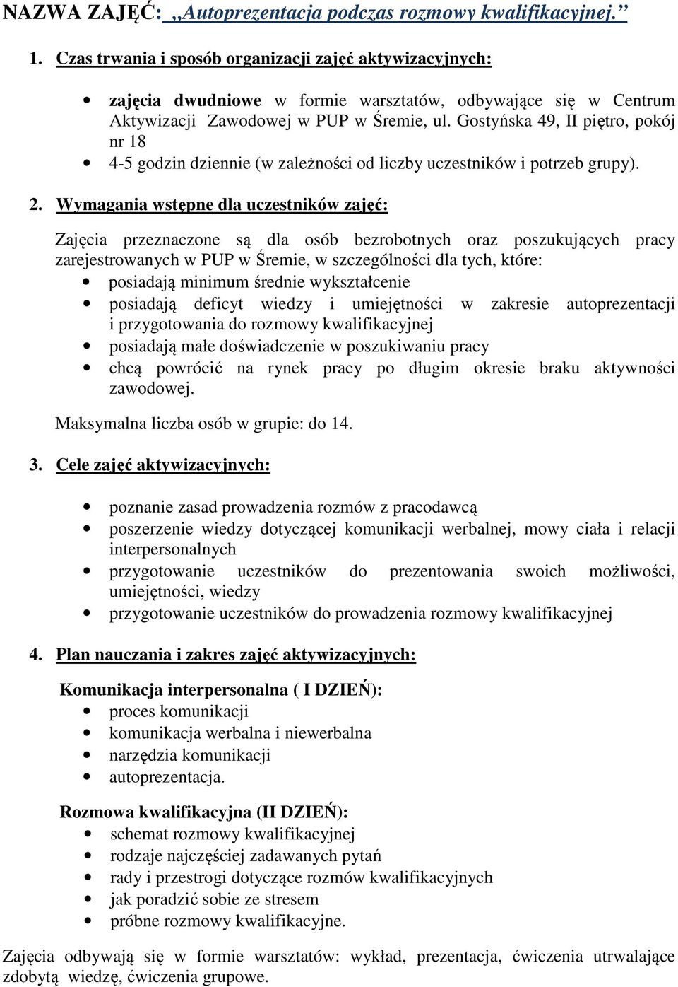 Gostyńska 49, II piętro, pokój nr 18 4-5 godzin dziennie (w zależności od liczby uczestników i potrzeb grupy). 2.