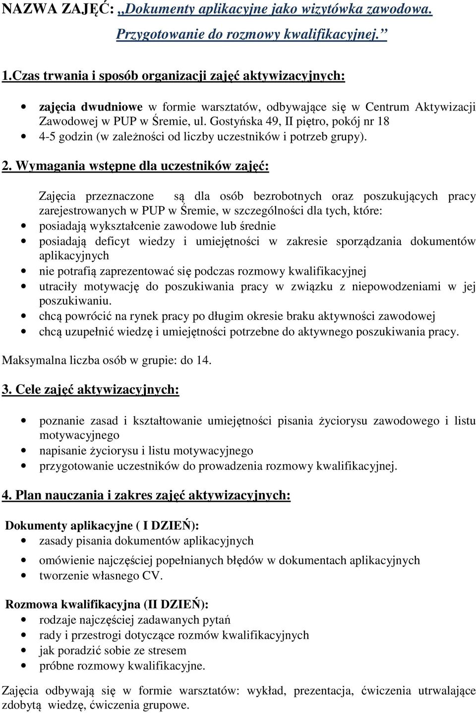 Gostyńska 49, II piętro, pokój nr 18 4-5 godzin (w zależności od liczby uczestników i potrzeb grupy). 2.