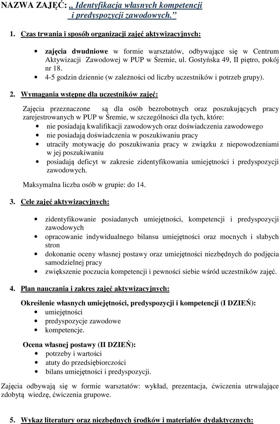 4-5 godzin dziennie (w zależności od liczby uczestników i potrzeb grupy). 2.