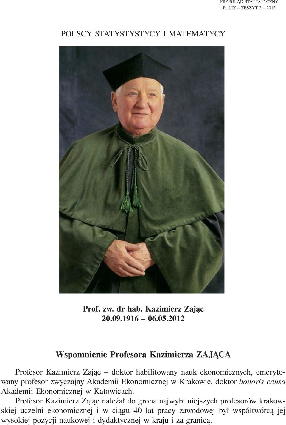 Akademii Ekonomicznej w Krakowie, doktor honoris causa Akademii Ekonomicznej w Katowicach.