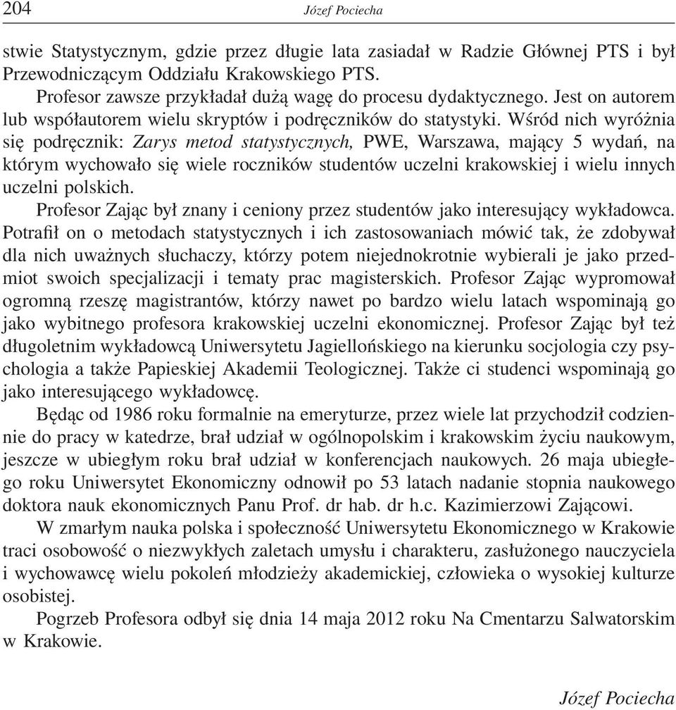 Wśród nich wyróżnia się podręcznik: Zarys metod statystycznych, PWE, Warszawa, mający 5 wydań, na którym wychowało się wiele roczników studentów uczelni krakowskiej i wielu innych uczelni polskich.