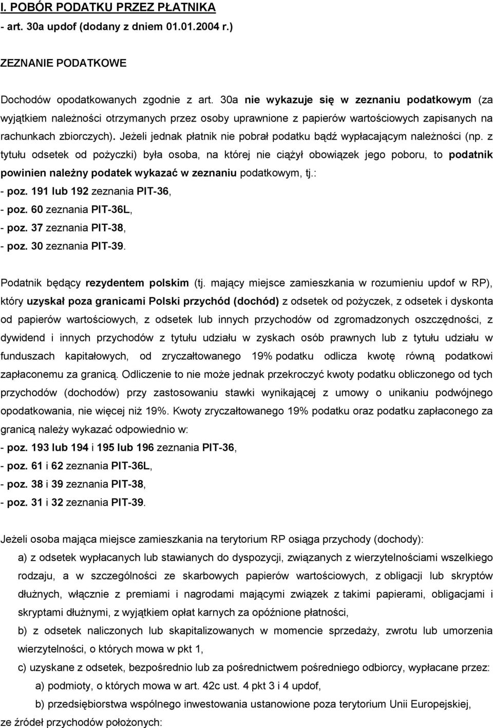 Jeżeli jednak płatnik nie pobrał podatku bądź wypłacającym należności (np.