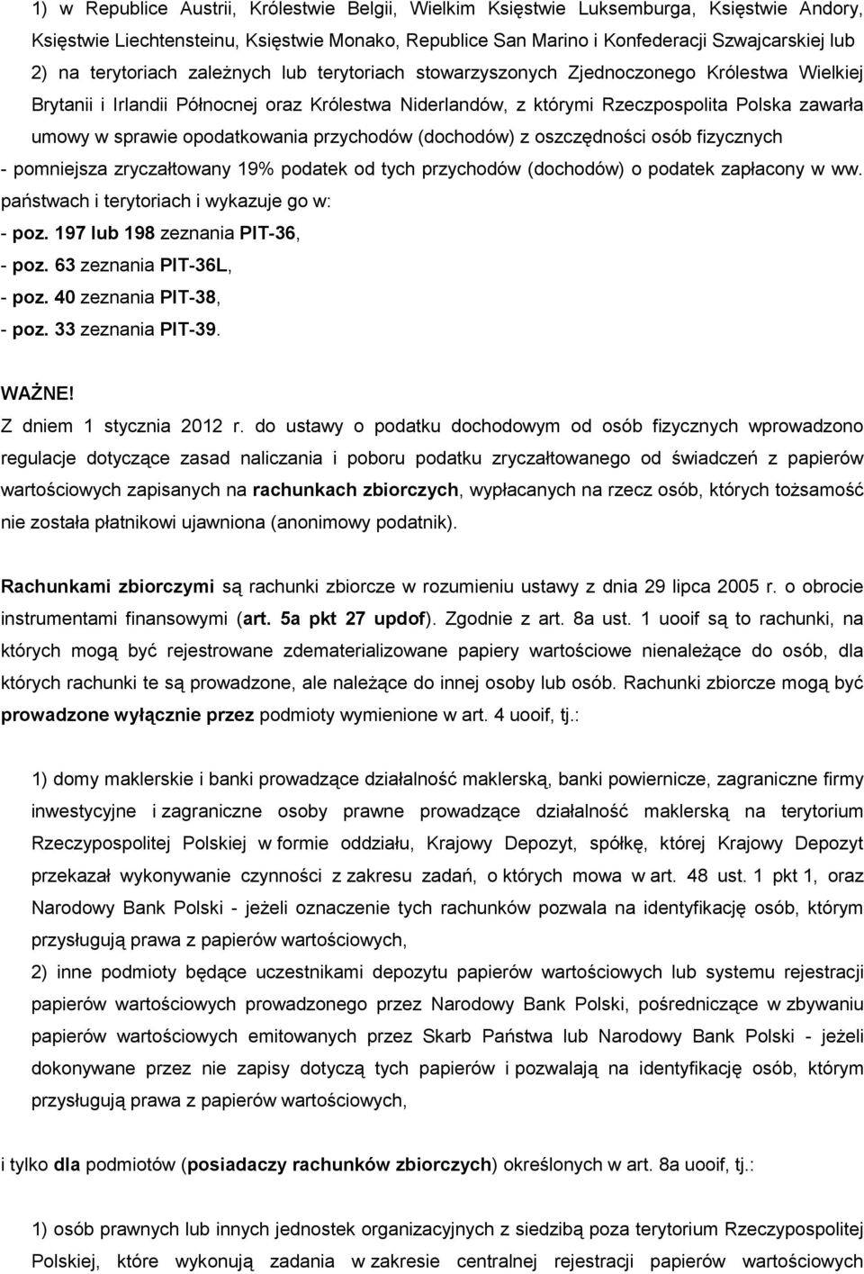 sprawie opodatkowania przychodów (dochodów) z oszczędności osób fizycznych - pomniejsza zryczałtowany 19% podatek od tych przychodów (dochodów) o podatek zapłacony w ww.