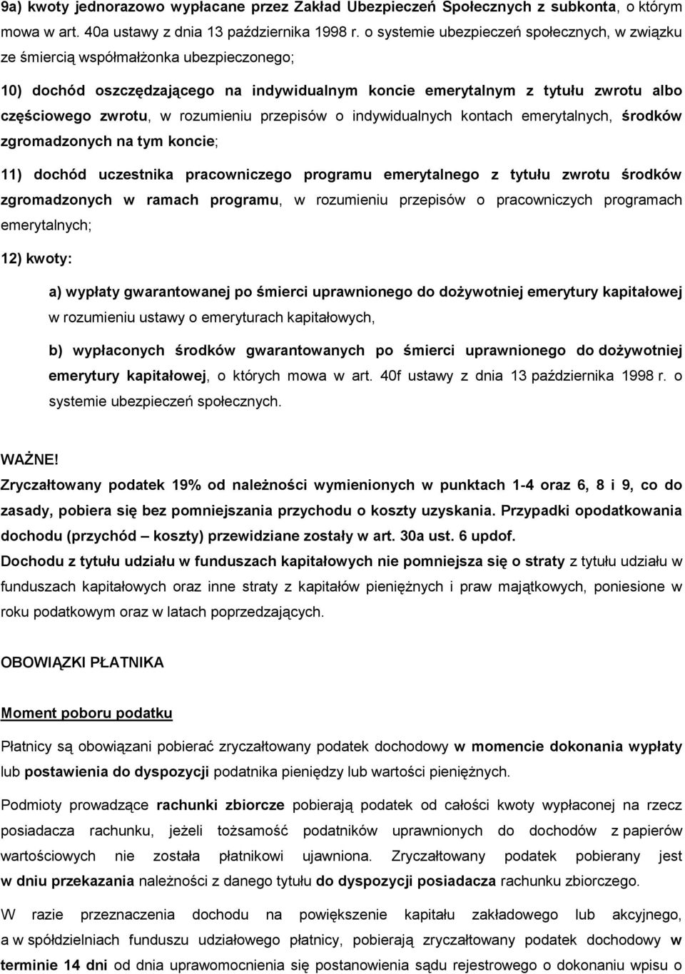 rozumieniu przepisów o indywidualnych kontach emerytalnych, środków zgromadzonych na tym koncie; 11) dochód uczestnika pracowniczego programu emerytalnego z tytułu zwrotu środków zgromadzonych w