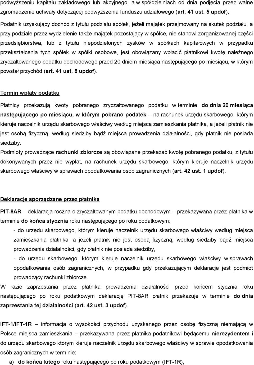 części przedsiębiorstwa, lub z tytułu niepodzielonych zysków w spółkach kapitałowych w przypadku przekształcenia tych spółek w spółki osobowe, jest obowiązany wpłacić płatnikowi kwotę należnego