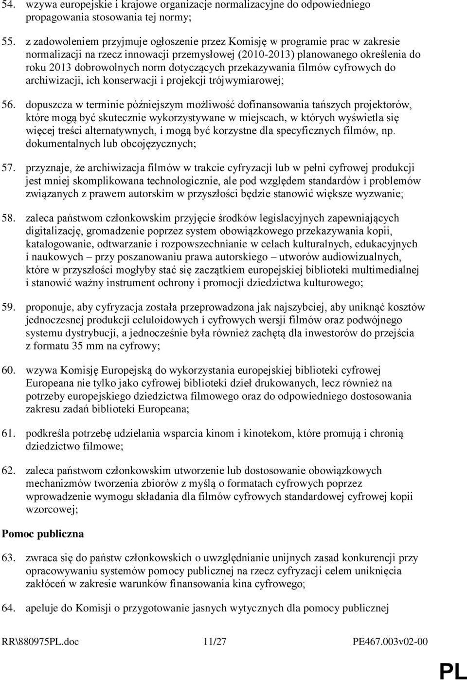 dotyczących przekazywania filmów cyfrowych do archiwizacji, ich konserwacji i projekcji trójwymiarowej; 56.