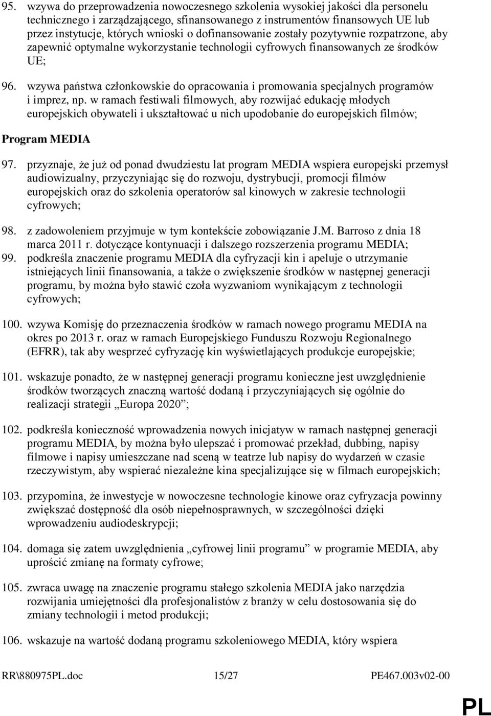 wzywa państwa członkowskie do opracowania i promowania specjalnych programów i imprez, np.